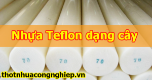 Địa chỉ bán nhựa Teflon dạng cây giá rẻ